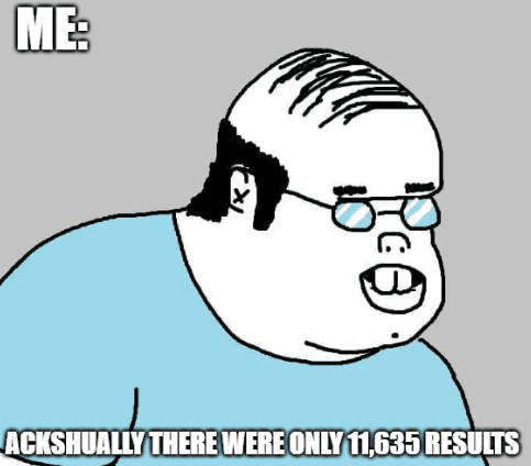 A meme of a nerdy man saying: 'Achshually' there are only 11,635 entrants'.