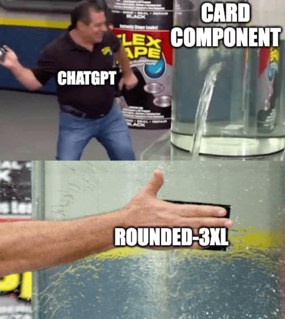 The FlexTape man slapping tape onto a water tank, but he is labelled: 'ChatGPT', the tank is labelled: 'Card Component' and the tape is labelled: 'rounded-3xl'.
