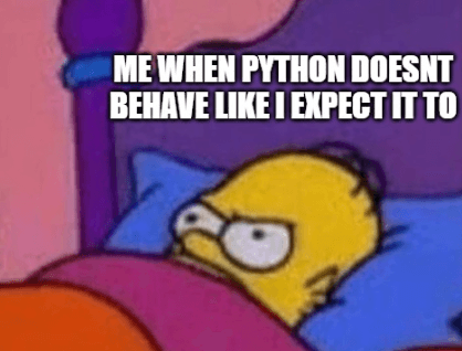 Homer Simpson in bed looking mad captioned: "MFW Python not behaving as I expect"